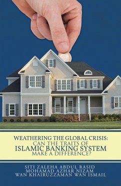 Weathering the Global Crisis: Can the Traits of Islamic Banking System Make a Difference? (eBook, ePUB) - Nizam, Mohamad Azhar; Rasid, Siti Zaleha Abdul; Ismail, Wan Khairuzzaman Wan