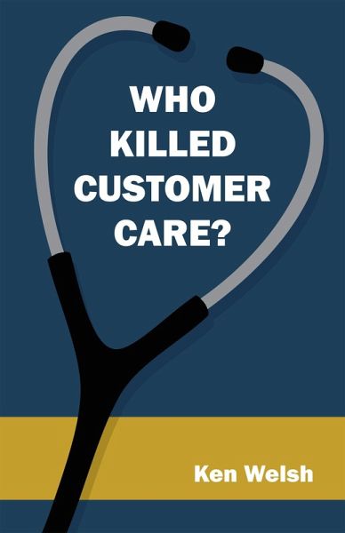 Who Killed Customer Care? (eBook, ePUB) Who Killed Customer Care? (eBook, ePUB)
