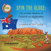 Spin the Globe: the Incredible Adventures of Frederick Von Wigglebottom (eBook, ePUB)