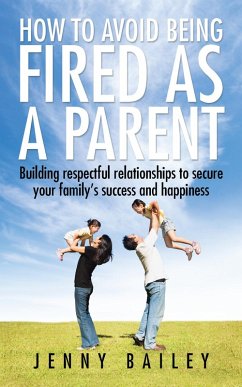 How to Avoid Being Fired as a Parent (eBook, ePUB) - Bailey, Jenny