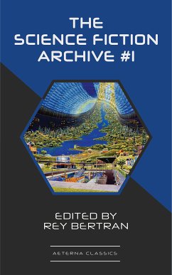 The Science Fiction Archive #1 (eBook, ePUB) - Leinster, Murray; Robinson, Frank; Wright, Sewell; Moore, C. L.; Smith, Evelyn E.; Sheckley, Robert; Abernathy, Robert; Bertran, Rey