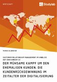 Der mühsame Kampf um den ehemaligen Kunden. Die Kundenrückgewinnung im Zeitalter der Digitalisierung (eBook, ePUB)