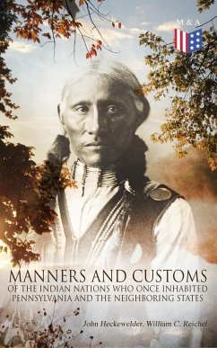 History, Manners and Customs of the Indian Nations Who Once Inhabited Pennsylvania and the Neighboring States (eBook, ePUB) - Heckewelder, John; Reichel, William C.