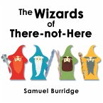 The Wizards of There-Not-Here (eBook, ePUB) The Wizards of There-Not-Here (eBook, ePUB)