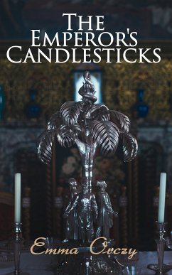 The Emperor's Candlesticks (eBook, ePUB) - Orczy, Emma