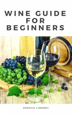 Wine Guide for Beginners (eBook, ePUB) - Lindsey, Jessica