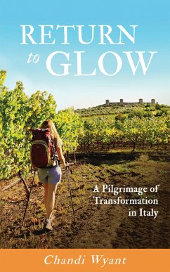 Return to Glow, A Pilgrimage of Transformation in Italy (eBook, ePUB) - Wyant, Chandi