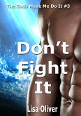 Don't Fight It (The Gods Made Me Do It, #3) (eBook, ePUB) Don't Fight It (The Gods Made Me Do It, #3) (eBook, ePUB)