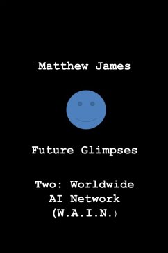 Cover Future Glimpses Two: Worldwide AI Network (WAIN) (eBook, ePUB)