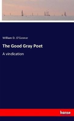 The Good Gray Poet - O'Connor, William D.