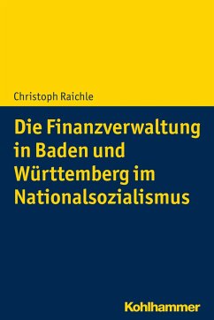 Die Finanzverwaltung in Baden und Württemberg im Nationalsozialismus - Raichle, Christoph