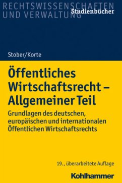 Öffentliches Wirtschaftsrecht - Allgemeiner Teil - Stober, Rolf;Korte, Stefan