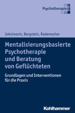 Mentalisierungsbasierte Psychotherapie und Beratung von Geflüchteten - Joksimovic, Ljiljana;Bergstein, Veronika;Rademacher, Jörg