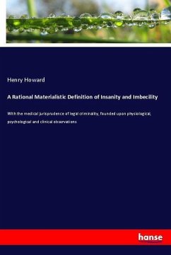 A Rational Materialistic Definition of Insanity and Imbecility - Howard, Henry