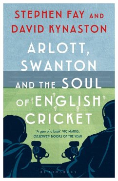 Arlott, Swanton and the Soul of English Cricket (eBook, ePUB) - Fay, Stephen; Kynaston, David
