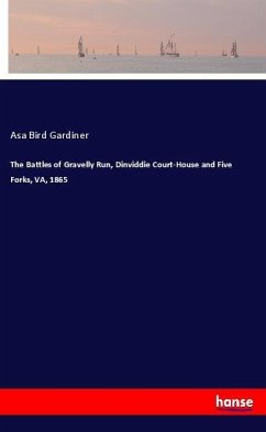 The Battles of Gravelly Run, Dinviddie Court-House and Five Forks, VA, 1865