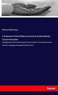 A Statement of Facts Giving an Account of an Extraordinary Case of Persecution - McIntyre, Robert