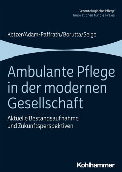 Ambulante Pflege in der modernen Gesellschaft - Ketzer, Ruth;Adam-Paffrath, Renate;Borutta, Manfred