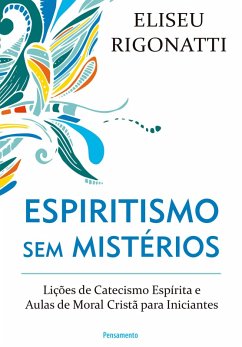 Espiritismo sem Mistérios (eBook, ePUB) - Rigonatti, Eliseu