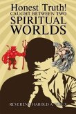 Honest Truth! CAUGHT BETWEEN TWO SPIRITUAL WORLDS (eBook, ePUB)
