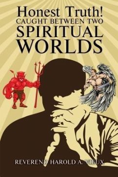 Honest Truth! CAUGHT BETWEEN TWO SPIRITUAL WORLDS (eBook, ePUB) - Vieux, Reverend Harold A.