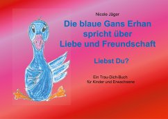 Die blaue Gans Erhan spricht über Liebe und Freundschaft - Jäger, Nicole