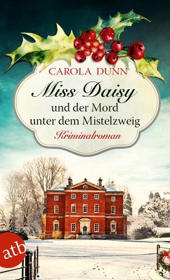 Miss Daisy und der Mord unter dem Mistelzweig / Miss Daisy Bd.11 - Dunn, Carola