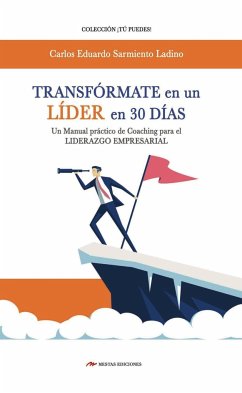 Transfórmate en un líder en 30 días : coaching para el liderazgo empresarial - Sarmiento Ladino, Carlos Eduardo