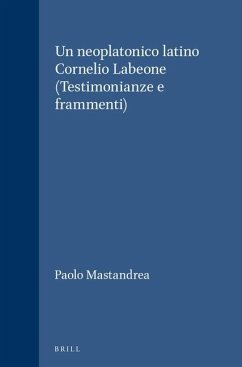 Un Neoplatonico Latino Cornelio Labeone (Testimonianze E Frammenti) - Mastandrea, Paolo