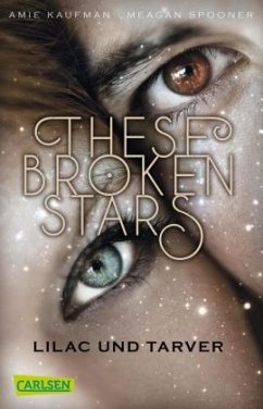 Lilac und Tarver / These Broken Stars Bd.1 - Kaufman, Amie;Spooner, Meagan