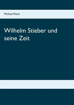 Wilhelm Stieber und seine Zeit - Rieck, Michael
