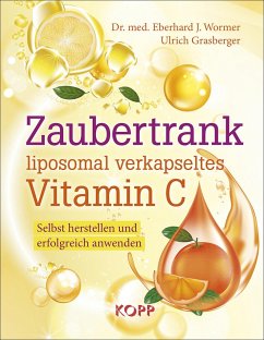 Zaubertrank liposomal verkapseltes Vitamin C - Wormer, Eberhard J.;Grasberger, Ulrich