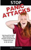 Stop Panic Attacks: Help Yourself Find Relief Without Medicine Pills; Attacking Anxiety Disorder Through Self Cures