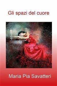 Gli spazi del cuore (eBook, ePUB) - Pia Savatteri, Maria