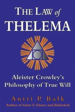 The Law of Thelema: Aleister Crowley's Philosophy of True Will - Balk, Antti P.