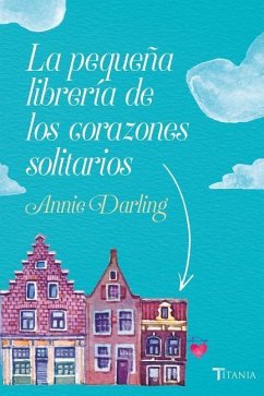 Pequeña Libreria de Los Corazones Solitarios, La - Darlling, Annie