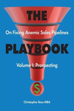 THE PLAYBOOK on Fixing Anemic Sales Pipelines Volume I - Bass, Christopher