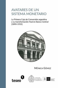 Avatares de un sistema monetario: La Primera Caja de Conversión argentina y su transformación final en Banco Central (1890-1935) - Gómez, Mónica