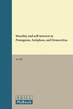 Morality and Self-Interest in Protagoras, Antiphon, and Democritus - Nill, M.