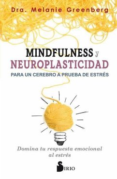 Mindfulness y Neuroplasticidad Para Un Cerebro a Prueba de Estres - Greenberg, Melanie