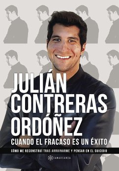 Cuando el fracaso es un éxito : cómo me reconstruí tras arruinarme y pensar en el suicidio - Contreras Ordóñez, Julián