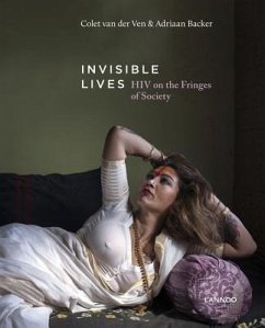 Invisible Lives: HIV on the Fringes of Society - Ven, Colet van der; Backer, Adriaan