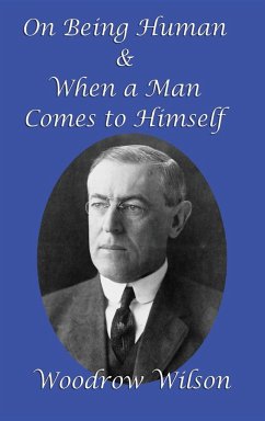 On Being Human and When a Man Comes to Himself - Wilson, Woodrow