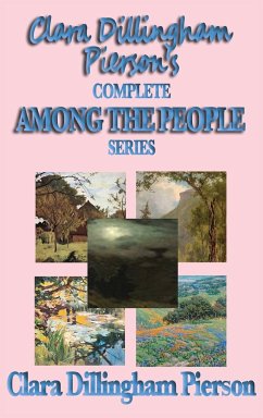 Clara Dillingham Pierson's Complete Among the People Series - Dillingham Pierson, Clara