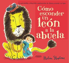 Cómo Esconder Un León a la Abuela / How to Hide a Lion from Grandma - Stephens, Helen