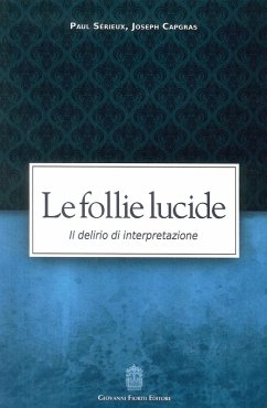 Le follie lucide. Il delirio di interpretazione - Sérieux, Paul; Capgras, Joseph