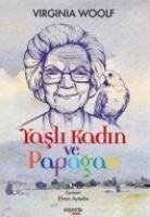 Yasli Kadin ve Papagan - Woolf, Virginia
