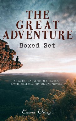 THE GREAT ADVENTURE Boxed Set: 56 Action-Adventure Classics, Spy Thrillers & Historical Novels (eBook, ePUB) - Orczy, Emma