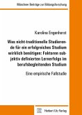 Was nicht-traditionelle Studierende für ein erfolgreiches Studium wirklich benötigen: Faktoren subjektiv definierten Lernerfolgs im berufsbegleitenden Studium (eBook, PDF)