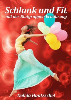 Schlank und Fit - mit der Blutgruppen Ernährung (eBook, ePUB) - Hantzschel, Delida